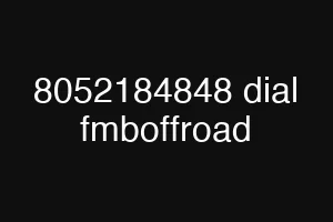 8052184848 dial fmboffroad