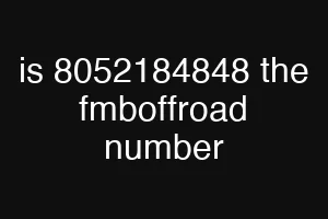is 8052184848 the fmboffroad number
